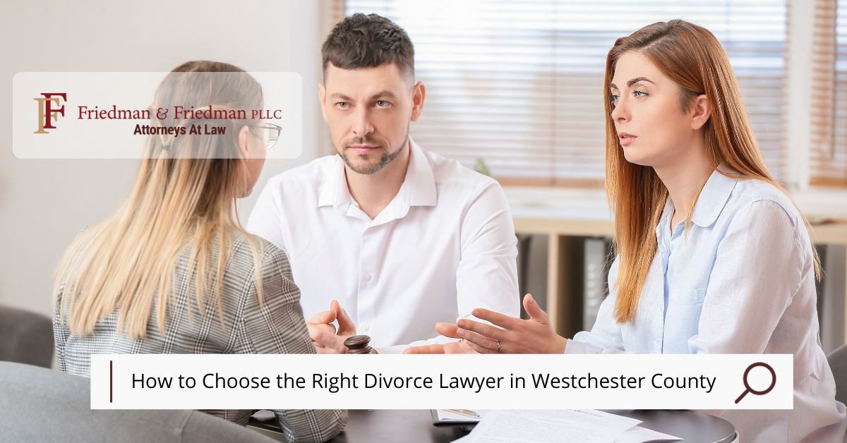 How to Choose the Right Divorce Lawyer in Westchester County Expert Advice from Friedman